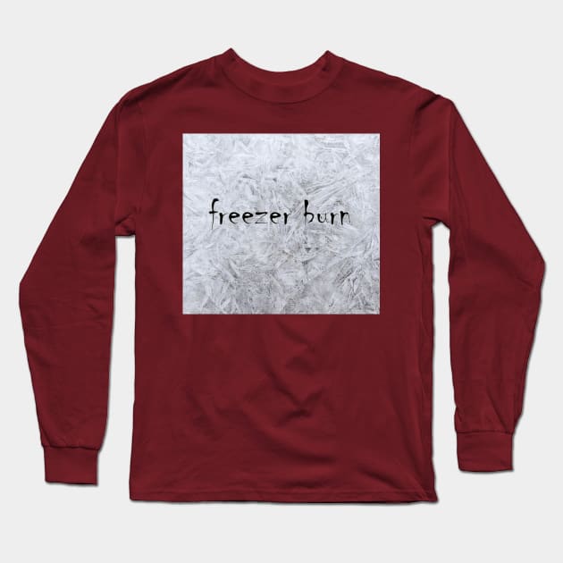 Freezer Burn Long Sleeve T-Shirt by Humerushumor